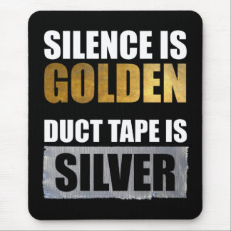 Stille ist golden - Klebeband ist Silber Mousepad