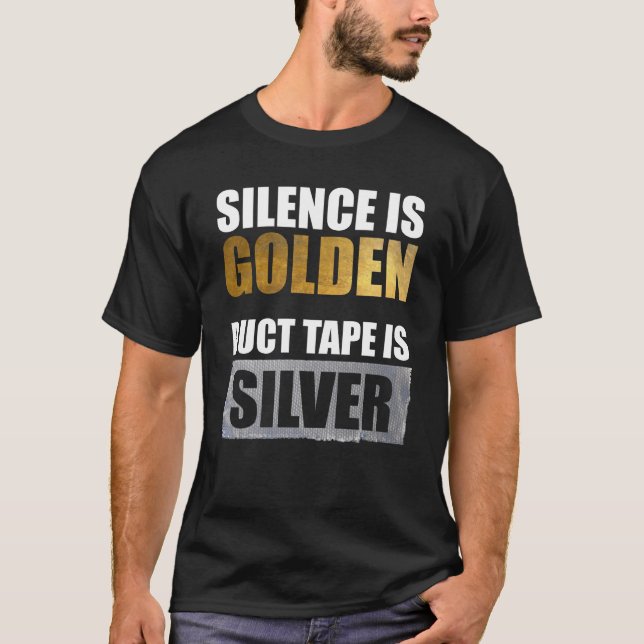 Stille ist golden - Klebeband ist Silber T-Shirt (Vorderseite)