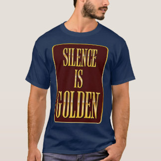 Stille ist golden T-Shirt