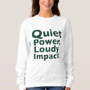 Stille Macht. Lauter Einfluss. Sweatshirt