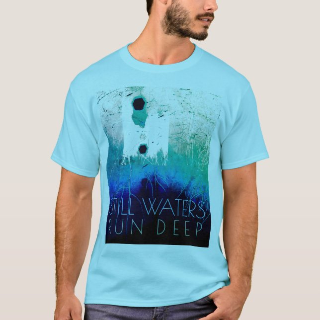 "Stilles Wasser läuft tief" Blue Aqua Inspiration  T-Shirt (Vorderseite)
