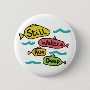 Stilles Wasser läuft tief Button