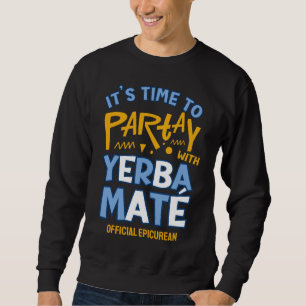 Stilvolle argentinische PARTAY MIT YERBA MATÉ Sweatshirt