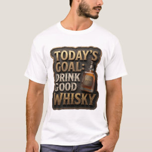 Stilvolles Gold HEUTIGES ZIEL GUTEN WHISKY TRINKEN T-Shirt