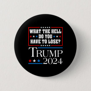 Stimm für Donald Trump Was zum Teufel hast du zu Button