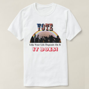 Stimmabgabe, wie Ihr Leben davon abhängt....ES TUT T-Shirt