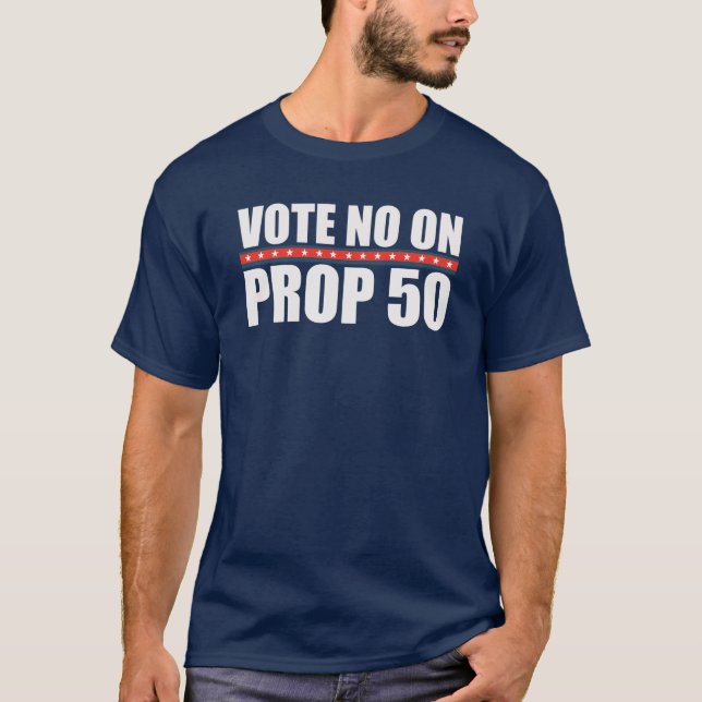 Stimme Nein zu Proposition 50 T-Shirt (Vorderseite)