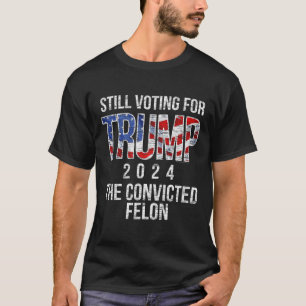 Stimmen für Trump 2024 Verurteilter Verbrecher Ver T-Shirt