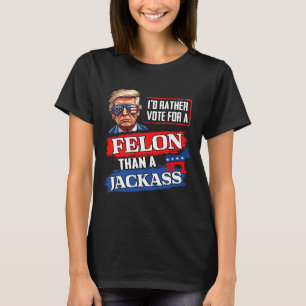 Stimmen Sie lieber für einen Felon als für einen J T-Shirt