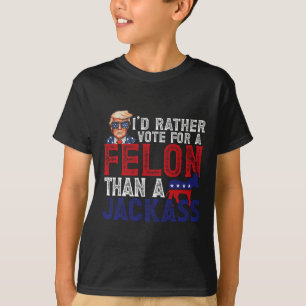 Stimmen Sie lieber für Felon als für einen Jack Fu T-Shirt