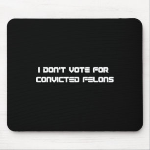Stimmen Sie nicht für verurteilte Felonen-Anti-Tru Mousepad