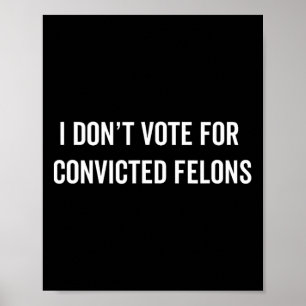 Stimmen Sie nicht für verurteilte Felonen, die geg Poster