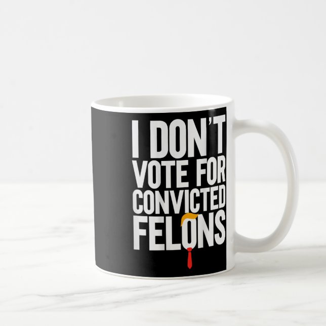Stimmen Sie nicht für verurteilte Felons Anti-Trum Kaffeetasse (Rechts)