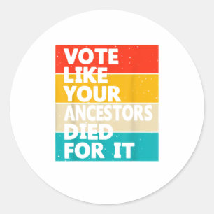 Stimmen Sie, wie Ihre Vorfahren für es gestorben S Runder Aufkleber