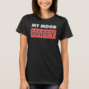 Stimmung glücklich Positive Gefühle emotionale Hap T-Shirt