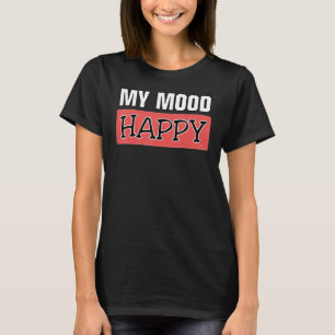Stimmung glücklich Positive Gefühle emotionale Hap T-Shirt