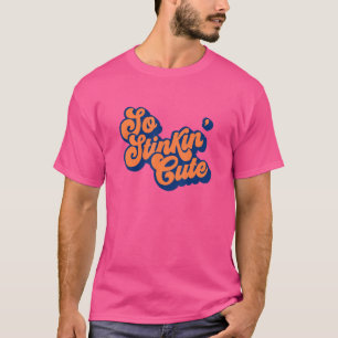 Stinkin' Niedlich, du bist einfach Schlicht, unwid T-Shirt