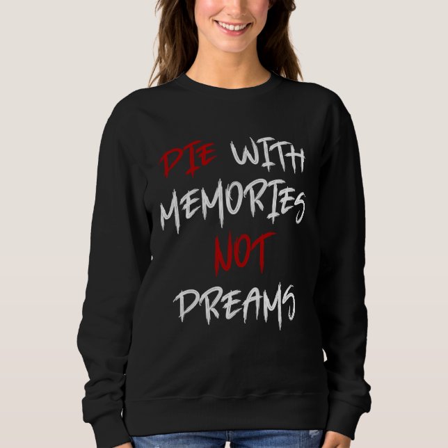 Stirb mit Erinnerungen, nicht mit Träumen Awesome  Sweatshirt (Vorderseite)