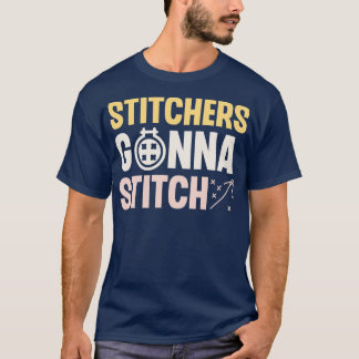 Stitchers Gonna Stitch T-Shirt