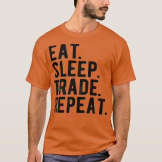 STOCK MARKET TRADER eatsleeptraderepeat 3 T-Shirt