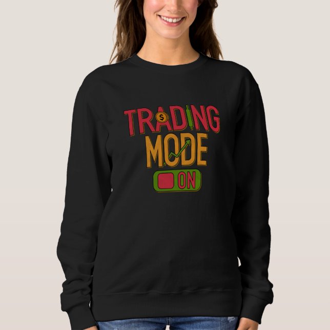 Stocks Trading Mode On Trader Stock Market Investo Sweatshirt (Vorderseite)