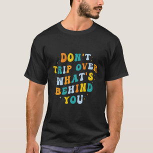 Stolpern Sie nicht über das W hinter Ihnen Psyched T-Shirt
