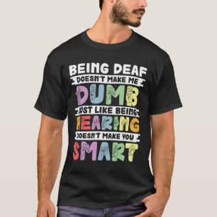 Stolz Deaf macht mich nicht zur dummen Gebärdenspr T-Shirt