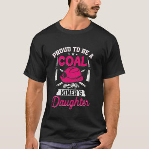 Stolz, die Tochter eines Kohlebergarbeiters Kohleb T-Shirt