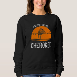 STOLZ, EIN CHEROKEE NATIVE AMERICAN ZU SEIN   SWEATSHIRT