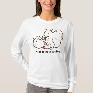 Stolz, ein Eichhörnchen zu sein T-Shirt
