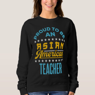 Stolz ist ein asiatischer amerikanischer Lehrer Aa Sweatshirt