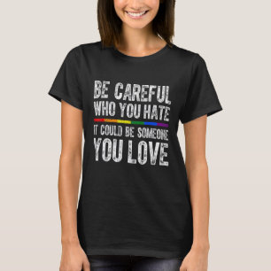 Stolz Lesbian Gay Trans vorsichtig sein, wer Sie h T-Shirt