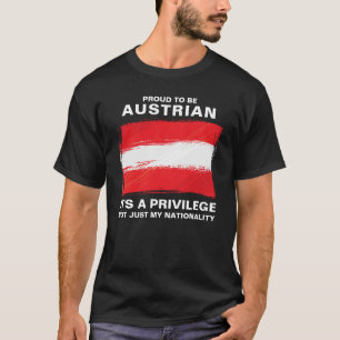 Stolz, Österreicher zu sein, es ist ein Privileg T-Shirt
