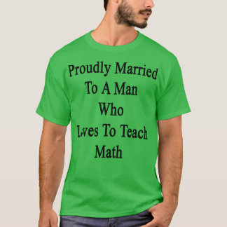 Stolz Verheiratet zu einem Mann, der Lieben, Mathe T-Shirt