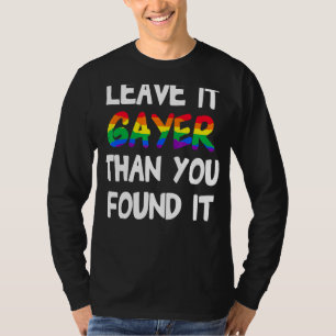 Stolz Verließ es gayer, als du es gefunden hast T-Shirt