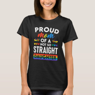 Stolze Mama eines nicht so gerade Tochter LGBT Gay T-Shirt