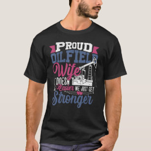 Stolze Oilfield-Ehefrau, wir werden einfach besser T-Shirt