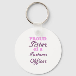 Stolze Schwester eines Zollbeamten Schlüsselanhänger