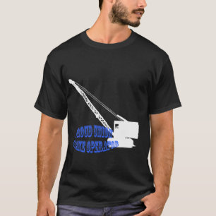 Stolzer Gewerkschafts-Kran-Betreiber-Raupenkran T-Shirt