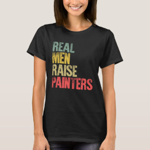 Stolzer Vater Real Men Raise Painter T-Shirt
