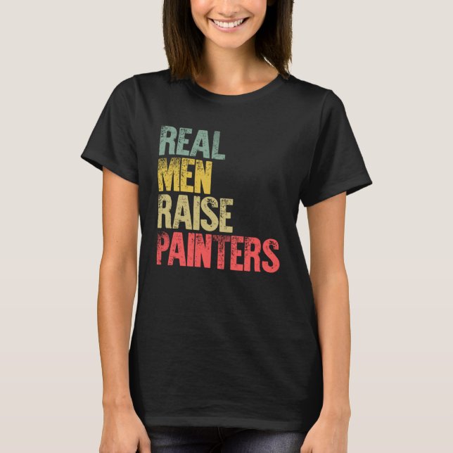 Stolzer Vater Real Men Raise Painter T-Shirt (Vorderseite)