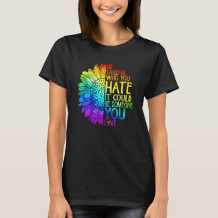Stolzes LGBT Seid Vorsichtig Wen Ihr Hasst Es Ist T-Shirt