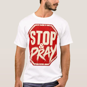 Stop and Pray – Christliches Glaubens-T-Shirt T-Shirt