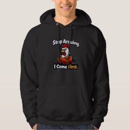 Stop arguing. i come first. roster quote  hoodie