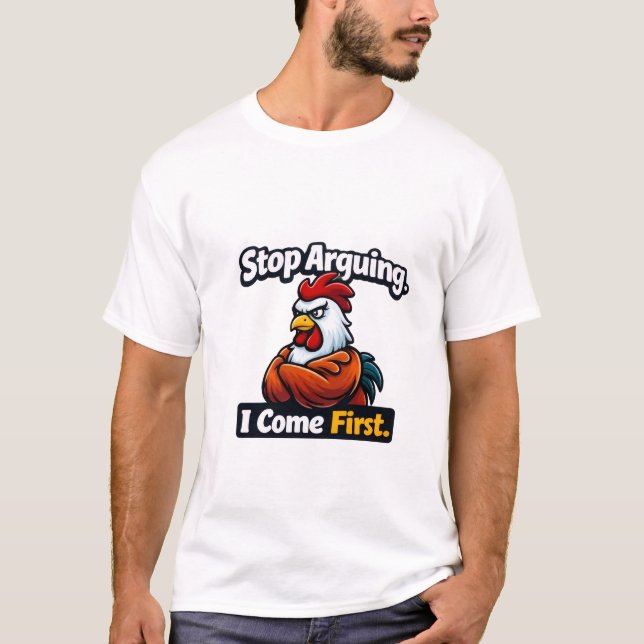 Stop arguing. i come first. roster quote  T-Shirt (Vorderseite)