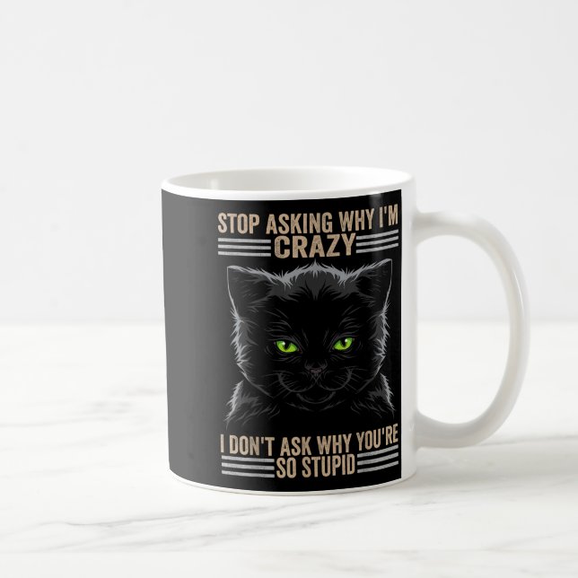 Stop Asking Why Im Crazy Cat  Kaffeetasse (Rechts)