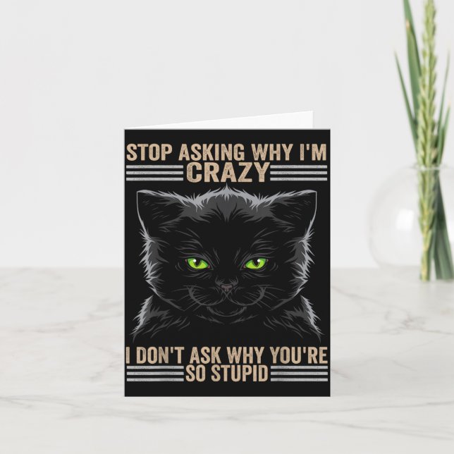 Stop Asking Why Im Crazy Cat  Karte (Vorderseite)