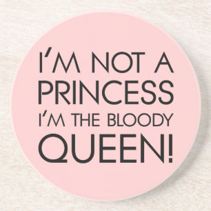 Stop calling me princess: I'm the bloody queen! Untersetzer