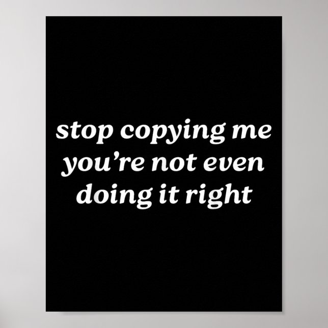 Stop Copying Me You're Not Even Doing It Right Y2k Poster (Vorne)