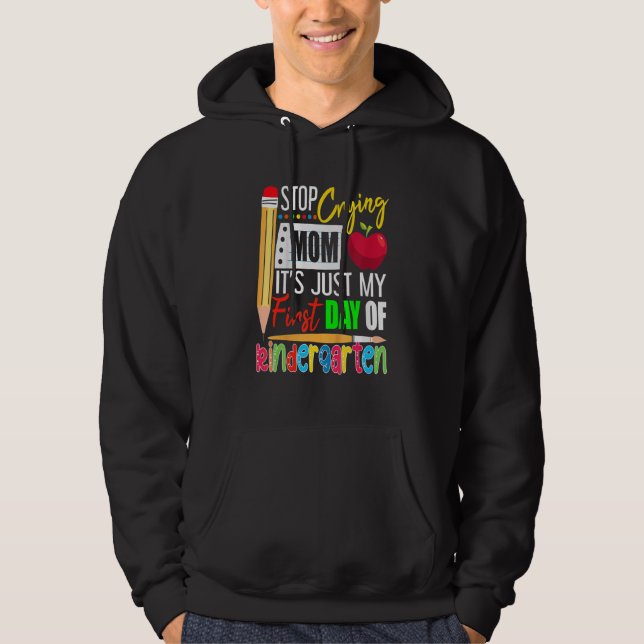 Stop Crying Mom It's Just My First Day Of Kinderga Hoodie (Vorderseite)
